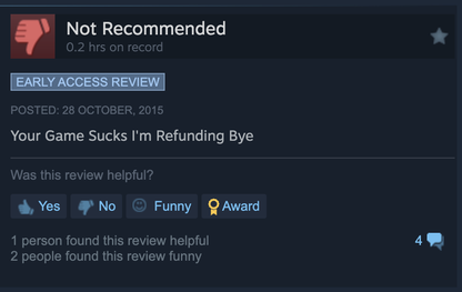 A Steam review saying "Your Game Sucks I'm Refunding Bye"